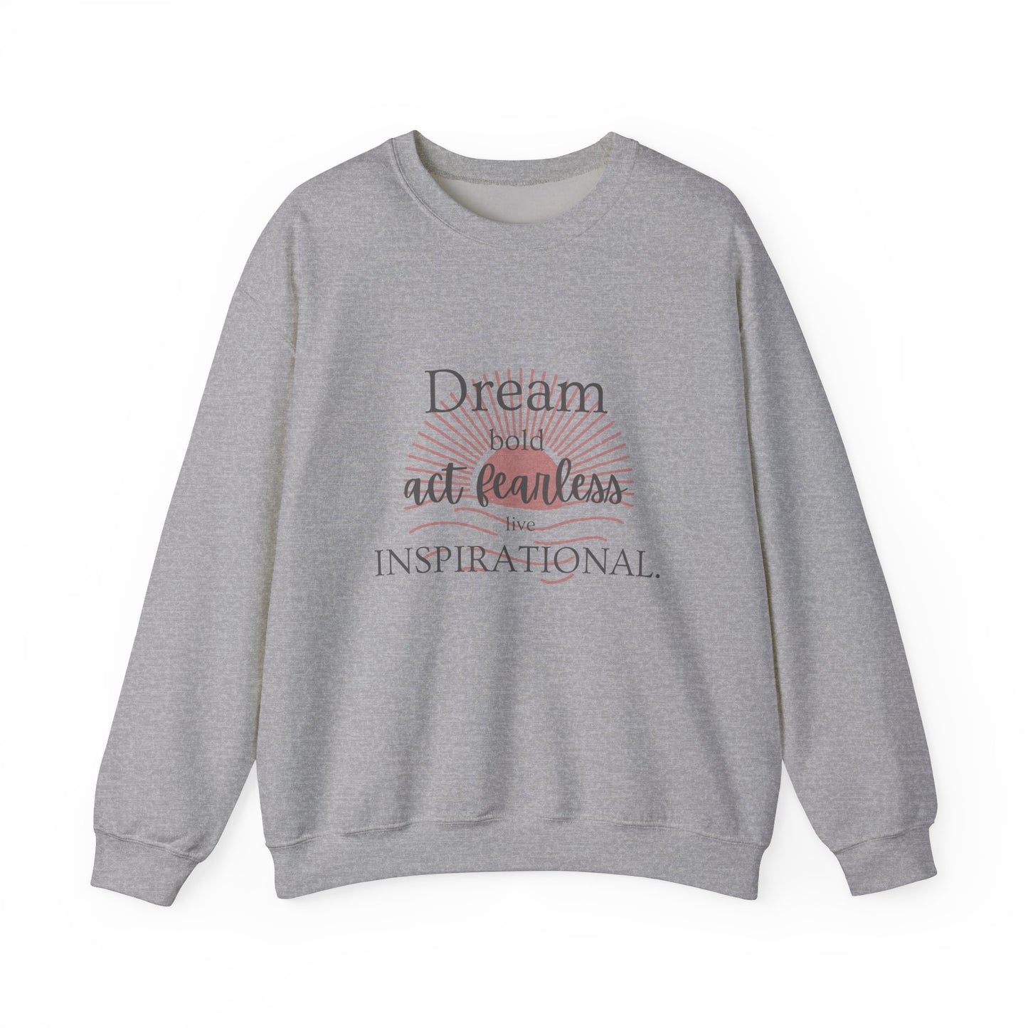 Inspirational Crewneck Sweatshirt - "Dream, Act Fearless, Live Inspirational"