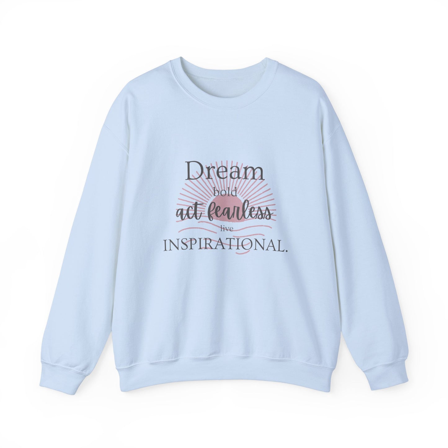 Inspirational Crewneck Sweatshirt - "Dream, Act Fearless, Live Inspirational"